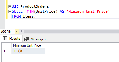 USE ProductOrders;SELECT MIN(UnitPrice) AS 'Minimum Unit Price' FROM Items;